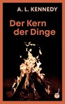 Der Kern der Dinge - A. L. Kennedy - 9783907406038