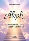 Aleph - Eine wundervolle Reise vom Leben und Sterben - Marliese & Vera Hanßen - 9783907457085