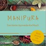 MANIPURA - Das kleine Ayurveda-Kochbuch - Corinna Thamke - 9783910250031