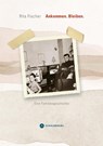 Ankommen. Bleiben. - Rita Fischer - 9783910306011