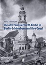 Die alte Paul-Gerhardt-Kirche in Berlin-Schöneberg und ihre Orgel - Heinz Santruschek - 9783910447240