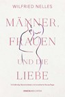 Männer, Frauen und die Liebe - Wilfried Nelles - 9783910654037