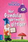 Nur Gundula gärtnerte giftiger - Dany R. Wood - 9783910688056