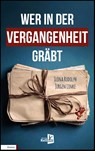 Wer in der Vergangenheit gräbt - Jürgen Linke ; Ilona Rudolph - 9783910871106