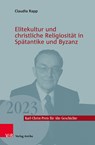 Elitekultur und christliche Religiosität in Spätantike und Byzanz - Claudia Rapp - 9783911065061