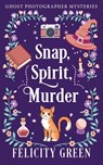 Snap, Spirit, Murder - Felicity Green - 9783911238083