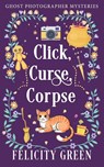 Click, Curse, Corpse - Felicity Green - 9783911238090