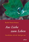 Aus Liebe zum Leben - Rachel Naomi Remen - 9783924195823