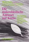 Die makrobiotische Antwort auf Krebs -  - 9783924845216