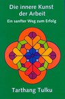 Die innere Kunst der Arbeit - Tarthang Tulku - 9783928758130