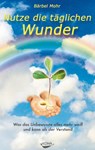 Nutze die täglichen Wunder - Bärbel Mohr - 9783929512779