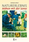 Naturerlebnis - Mahen mit der Sense - Bernhard Lehnert - 9783931773472