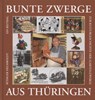 Bunte Zwerge aus Thüringen - Rüdiger Helmboldt - 9783932081781