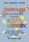 Rammenugge oder die (un)heimliche Klonung, die Sternedelsteine sowie andere moderne Märchen und merkwürdige Geschichten - FISCHER,  Hans E - 9783932090349