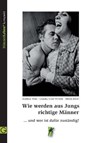 Wie werden aus Jungs richtige Männer - Mathias Wais ; Ulrich Meier ; Claudia Grah-Wittich - 9783932161759