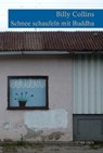 Schneeschaufeln mit Buddha - Billy Collins - 9783934015821