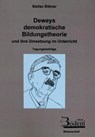 Deweys demokratische Bildungstheorie und ihre Umsetzung im Unterricht - Stefan Bittner - 9783934215238