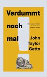 Verdummt noch mal ! - Dumbing Us Down - John Taylor Gatto - 9783934719354