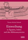 Die spirituelle Weisheit des Altertums 03. Einweihung in Ägypten, Indien und den Mithrasmysterien - Thomas M. Schmidt - 9783934839151