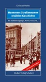 Hannovers Straßennamen erzählen Geschichte - Christian Hanke - 9783937843483