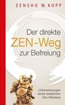 Der direkte ZEN-Weg zur Befreiung - Zensho W. Kopp - 9783937883731