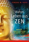 Wahres Leben aus Zen - Zensho W. Kopp - 9783937883748