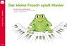 Der kleine Frosch spielt Klavier - Wolfgang Roloff - 9783938202647