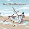 Liebe, Triebe, Nordseestrand -  - 9783939669579