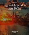 Sagen und Legenden aus Köln - Tilman Röhrig - 9783939722236