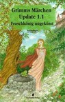 Grimms Märchen Update 1.1 - Ramona Müller ; Werner Münchow ; Ellen Kaiser ; Katharina Gerlach ; Mena Koller ; Bernhard Horwatitsch ; Astrid Grimm ; Melanie Vogltanz ; Elvira Wischniewski ; Lisa Altmeier ; Isabella Benz ; Dolores Pieschke ; Roselinde Dombach ; Barbara Kendöl ; Sigrid - 9783939727910