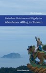 Zwischen Geistern und Gigabytes - Abenteuer Alltag in Taiwan - Ilka Schneider - 9783941408210