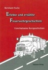 Erlebte und erzählte Feuerwehrgeschichten - Bernhard Fuchs - 9783941457331