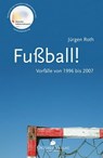 Fußball! Vorfälle von 1996-2007 - Jürgen Roth - 9783941895959
