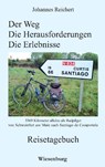 Der Weg - Die Herausforderungen - Die Erlebnisse - 3.369 Kilometer alleine als Radpilger von Schweinfurt am Main nach Santiago de Compostela - Johannes Reichert - 9783942063616
