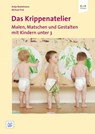 Das Krippenatelier: Malen, Matschen und Gestalten mit Kindern unter 3 - Antje Bostelmann ; Michael Fink - 9783942334167