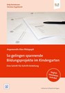 So gelingen spannende Bildungsprojekte im Kindergarten - Antje Bostelmann ; Christian Engelbrecht - 9783942334594