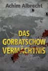 Das Gorbatschow Vermächtnis - Achim Albrecht - 9783942672504