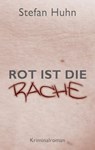 Rot ist die Rache - Stefan Huhn - 9783942672733