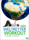 Das Weltretter-Workout - Philipp Appenzeller ; Paul Dreßler ; Anna Maxine von Grumbkow ; Katharina Schäfer ; Rieke Kersting ; Madeleine Menger - 9783942733519