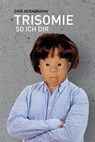 Trisomie so ich dir - Dirk Bernemann - 9783942920544