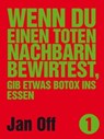 Wenn du einen toten Nachbarn bewirtest, gib etwas Botox ins Essen - Jan Off - 9783942920933