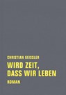 Wird Zeit, daß wir leben - Christian Geissler - 9783943167191