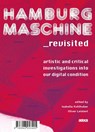 Hamburg Maschine_revisited: - Nina Kalenbach ;  Salah Zlater ;  Britta Peters ;  Inga Wellmann ;  Sue Spaid ;  Abimbola Odugbesan ;  Lorey Isabell ;  Érik Bordeleau ;  Axel Stockburger ;  Francis Hunger ;  Martin Skroce ;  Christian Huck ;  Kathrin Wildner - 9783943253405
