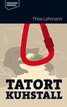 Tatort Kuhstall - Thea Lehmann - 9783943444766