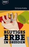 Blutiges Erbe in Dresden - Victoria Krebs - 9783943444827
