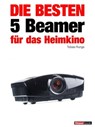 Die besten 5 Beamer für das Heimkino - Tobias Runge ; Timo Wolters - 9783943830125