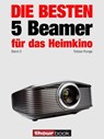 Die besten 5 Beamer für das Heimkino (Band 2) - Tobias Runge ; Timo Wolters - 9783943830699
