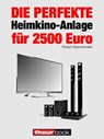 Die perfekte Heimkino-Anlage für 2500 Euro - Robert Glueckshoefer - 9783944185613