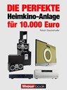 Die perfekte Heimkino-Anlage für 10.000 Euro - Robert Glueckshoefer - 9783944185910