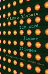 Ich würd lieber fliegen - Simon Elsholz - 9783944359847